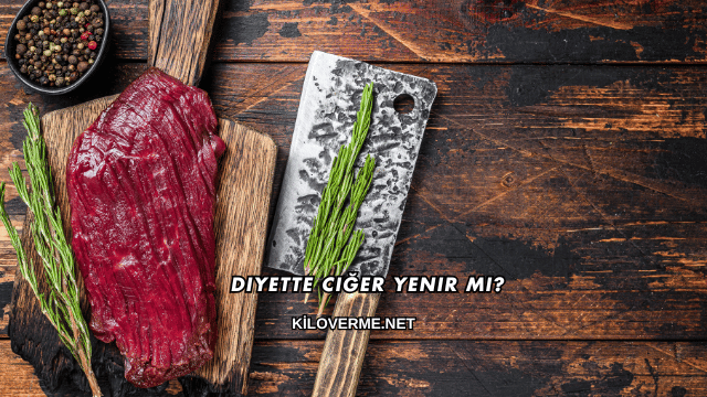 Diyette Ciğer Yenir mi?