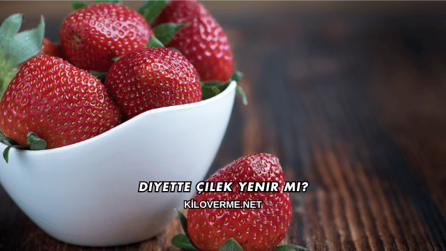 Diyette Çilek Yenir mi?