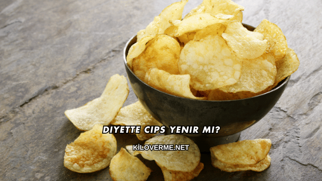 Diyette Cips Yenir mi?