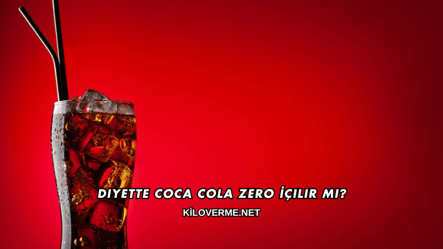 Diyette Coca Cola Zero İçilir mi?