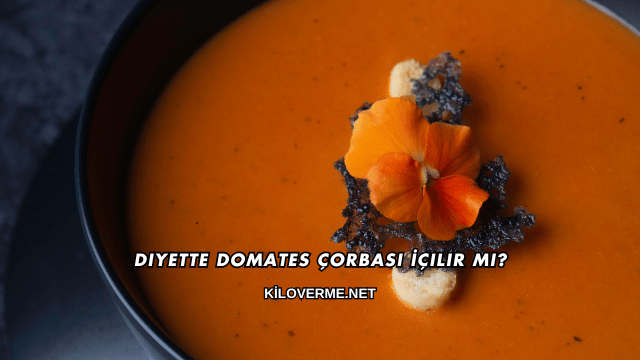 Diyette Domates Çorbası İçilir mi?
