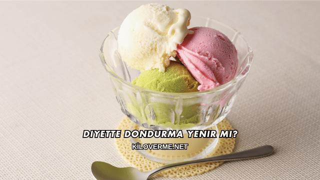 Diyette Dondurma Yenir mi?