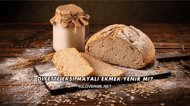 Diyette Ekşi Mayalı Ekmek Yenir mi?