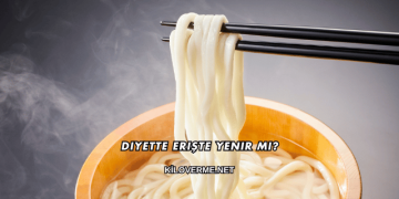 Diyette Erişte Yenir mi?