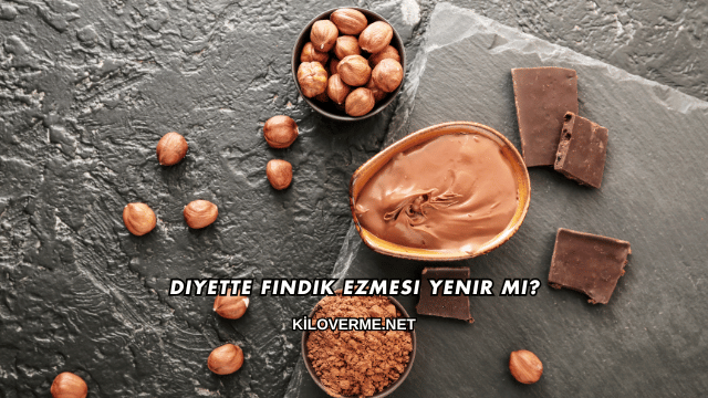 Diyette Fındık Ezmesi Yenir mi?