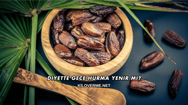 Diyette Gece Hurma Yenir mi?