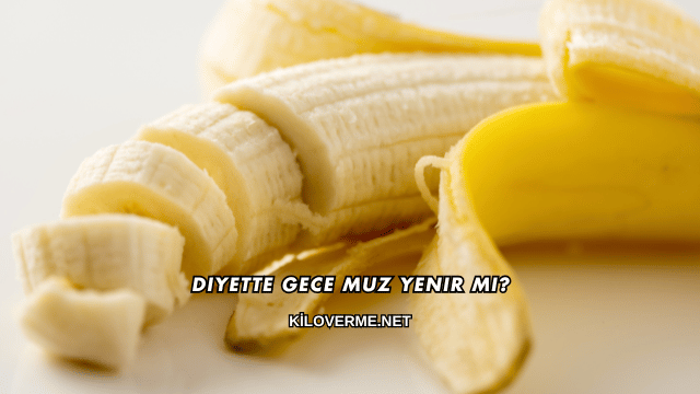 Diyette Gece Muz Yenir mi?