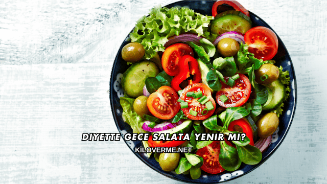 Diyette Gece Salata Yenir mi?