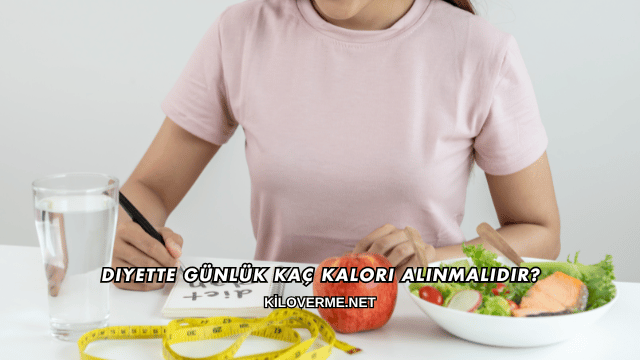 Diyette Günlük Kaç Kalori Alınmalıdır?