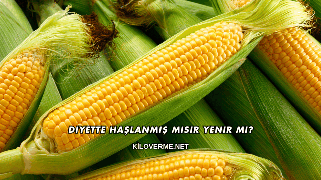 Diyette Haşlanmış Mısır Yenir mi?