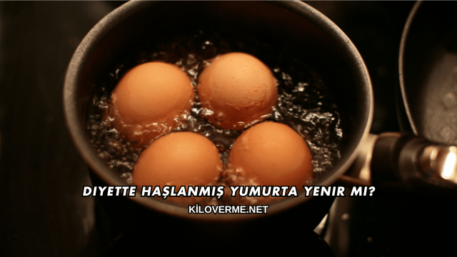 Diyette Haşlanmış Yumurta Yenir mi?