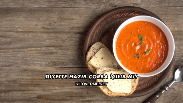 Diyette Hazır Çorba İçilir mi?