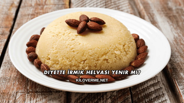 Diyette İrmik Helvası Yenir mi?
