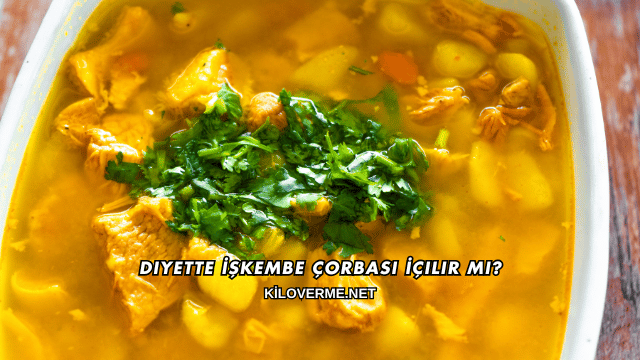 Diyette İşkembe Çorbası İçilir mi?
