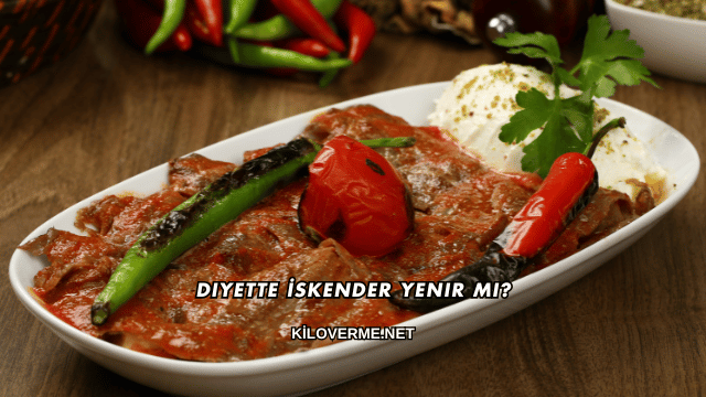 Diyette İskender Yenir mi?