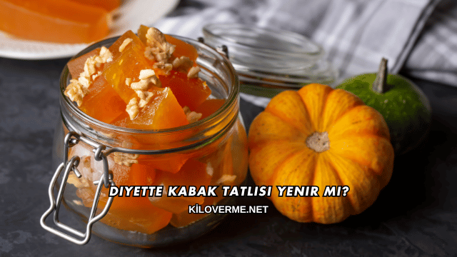 Diyette Kabak Tatlısı Yenir mi?
