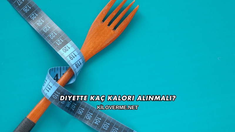 Diyette Kaç Kalori Alınmalı?