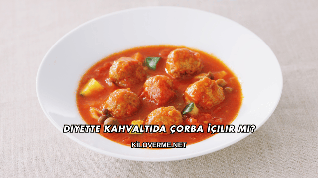 Diyette Kahvaltıda Çorba İçilir mi?