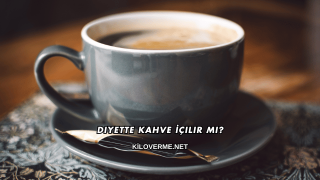 Diyette Kahve İçilir mi?