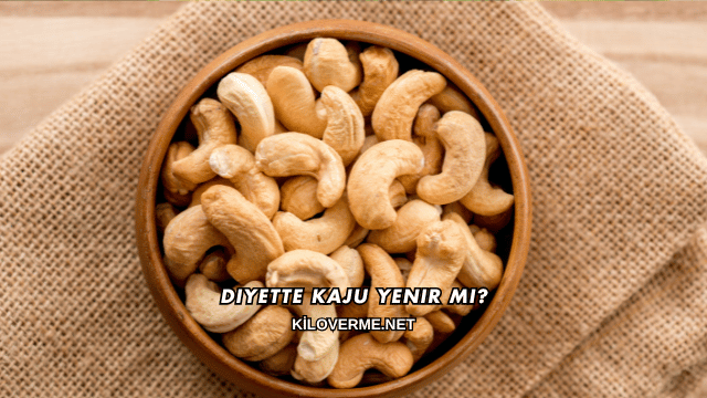 Diyette Kaju Yenir mi?