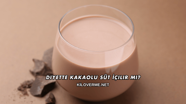Diyette Kakaolu Süt İçilir mi?