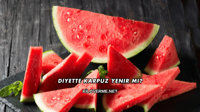 Diyette Karpuz Yenir mi?