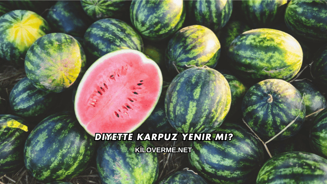 Diyette Karpuz Yenir mi?