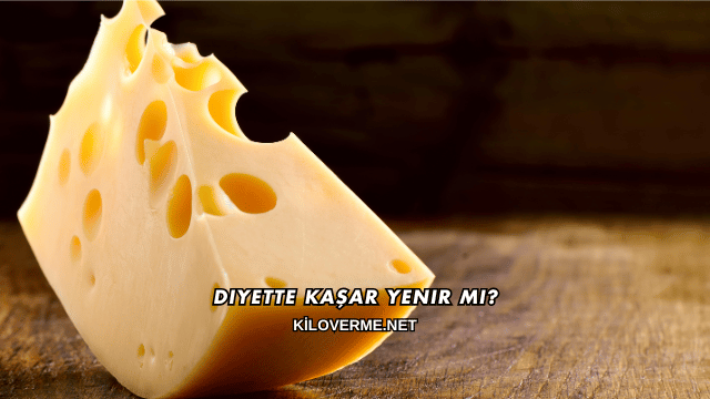 Diyette Kaşar Yenir mi?