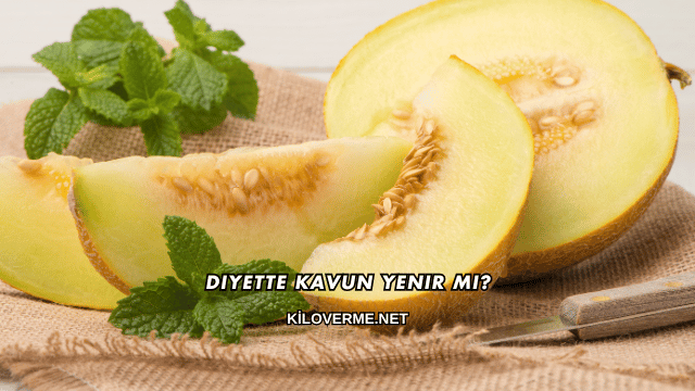 Diyette Kavun Yenir mi?