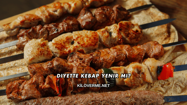 Diyette Kebap Yenir mi?