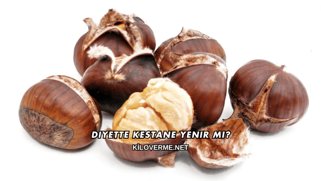 Diyette Kestane Yenir mi?