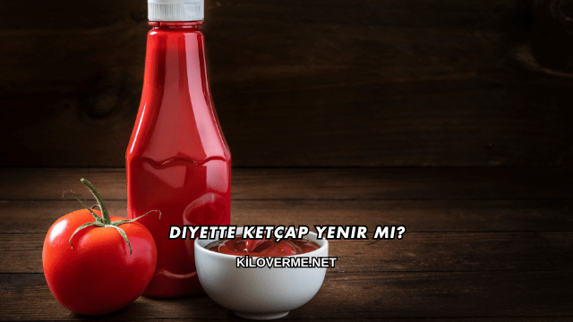 Diyette Ketçap Yenir mi?