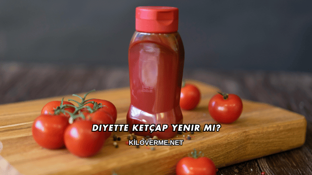 Diyette Ketçap Yenir mi?