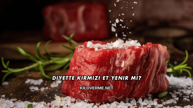Diyette Kırmızı Et Yenir mi?