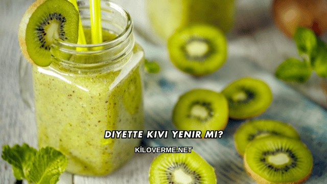Diyette Kivi Yenir mi?