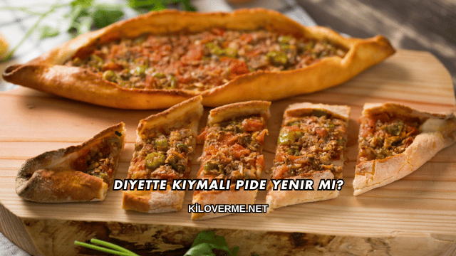 Diyette Kıymalı Pide Yenir mi?