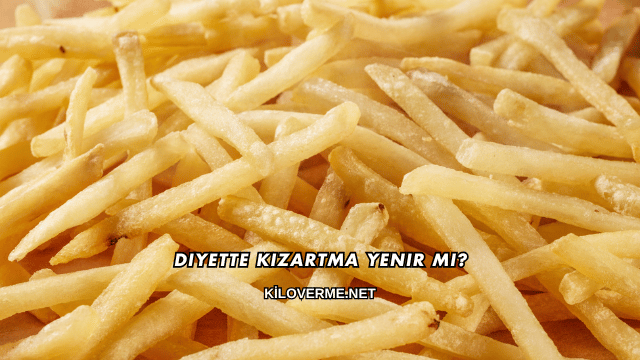 Diyette Kızartma Yenir mi?