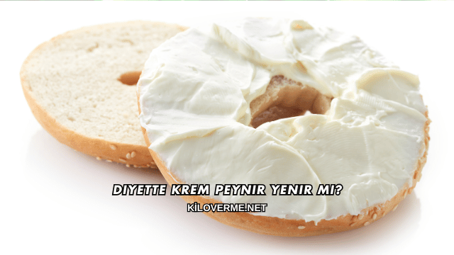 Diyette Krem Peynir Yenir mi?