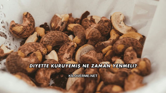 Diyette Kuruyemiş Ne Zaman Yenmeli?