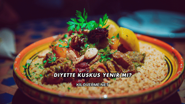 Diyette Kuskus Yenir mi?