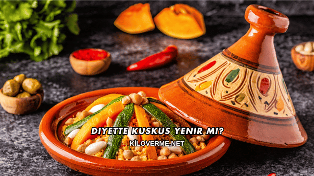 Diyette Kuskus Yenir mi?
