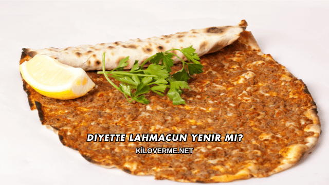 Diyette Lahmacun Yenir mi?