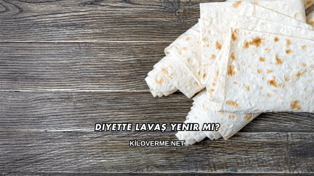 Diyette Lavaş Yenir mi?