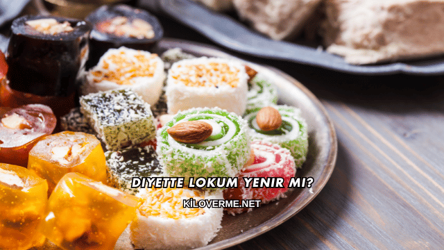 Diyette Lokum Yenir mi?
