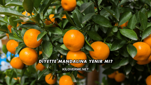 Diyette Mandalina Yenir mi?
