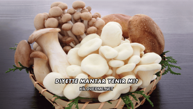 Diyette Mantar Yenir mi?