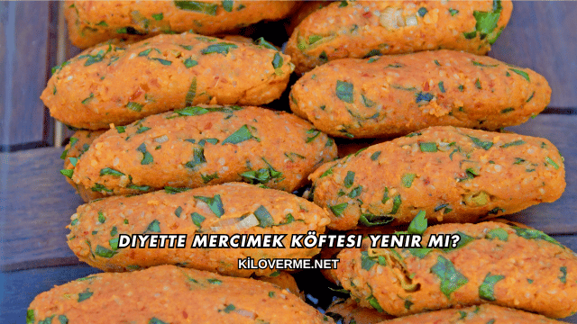 Diyette Mercimek Köftesi Yenir mi?