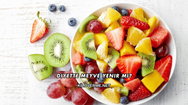 Diyette Meyve Yenir mi?