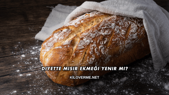 Diyette Mısır Ekmeği Yenir mi?