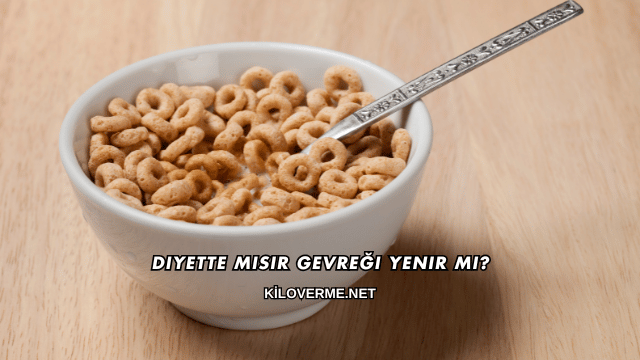 Diyette Mısır Gevreği Yenir mi?